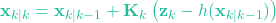 \[\mathbf{x}_{k|k} = \mathbf{x}_{k|k-1} + \mathbf{K}_k \left( \mathbf{z}_k - h(\mathbf{x}_{k|k-1}) \right)\]