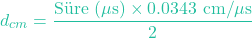 \[d_{cm} = \frac{\text{S&uuml;re } (\mu\text{s}) \times 0.0343\text{ cm/}\mu\text{s}}{2}\]