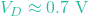 V_D \approx 0.7\text{ V}