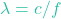 \lambda = c/f