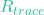 R_{trace}