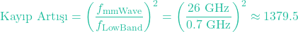\[\text{Kayıp Artışı} = \left( \frac{f_{\text{mmWave}}}{f_{\text{LowBand}}} \right)^2 = \left( \frac{26\text{ GHz}}{0.7\text{ GHz}} \right)^2 \approx 1379.5\]