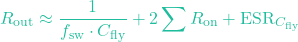 \[R_{\text{out}} \approx \frac{1}{f_{\text{sw}} \cdot C_{\text{fly}}} + 2 \sum R_{\text{on}} + \text{ESR}_{C_{\text{fly}}}\]