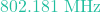 802.181\text{ MHz}
