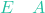 E \quad A