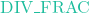 \text{DIV\_FRAC}