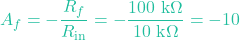 \[A_f = -\frac{R_f}{R_{\text{in}}} = -\frac{100\text{ k}\Omega}{10\text{ k}\Omega} = -10\]