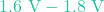 1.6\text{ V} - 1.8\text{ V}