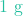 1\text{ g}