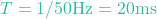 T = 1 / 50\text{Hz} = 20\text{ms}