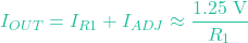 \[I_{OUT} = I_{R1} + I_{ADJ} \approx \frac{1.25\text{ V}}{R_1}\]