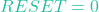 RESET = 0
