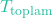 T_{\text{toplam}}