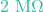 2\text{ M}\Omega