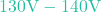 130\text{V} - 140\text{V}