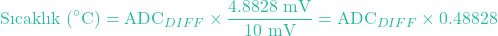 \[\text{Sıcaklık (}^\circ\text{C)} = \text{ADC}_{DIFF} \times \frac{4.8828\text{ mV}}{10\text{ mV}} = \text{ADC}_{DIFF} \times 0.48828\]