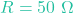 R = 50\ \Omega