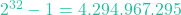 2^{32} - 1 = 4.294.967.295