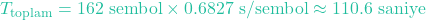 \[T_{\text{toplam}} = 162 \text{ sembol} \times 0.6827 \text{ s/sembol} \approx 110.6 \text{ saniye}\]