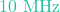 10\text{ MHz}