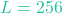 L = 256