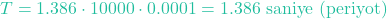 \[T = 1.386 \cdot 10000 \cdot 0.0001 = 1.386\text{ saniye (periyot)}\]