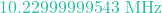 10.22999999543 \text{ MHz}