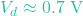 V_d \approx 0.7\text{ V}