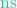 \text{ns}