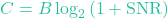 \[C = B \log_2 \left( 1 + \text{SNR} \right)\]