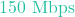 150\text{ Mbps}