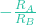-\frac{R_A}{R_B}