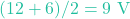 (12 + 6) / 2 = 9\text{ V}