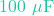 100\text{ }\mu\text{F}