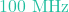 100\text{ MHz}