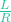 \frac{L}{R}