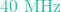 40\text{ MHz}