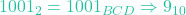 Rendered by QuickLaTeX.com 1001_2 = 1001_{BCD} \Rightarrow 9_{10}