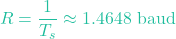 \[R = \frac{1}{T_s} \approx 1.4648 \text{ baud}\]