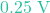0.25\text{ V}