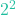 2^2