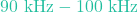 90\text{ kHz} - 100\text{ kHz}