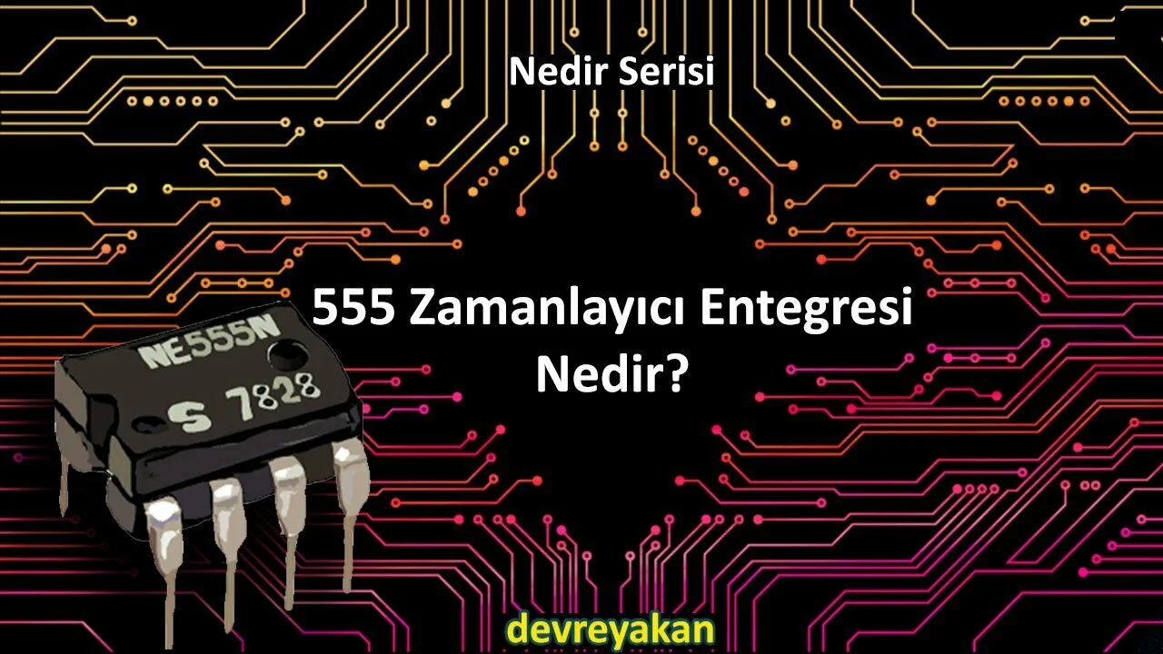 555 Zamanlayıcı (Timer) Entegresi Nedir? 555 555 Zamanlayıcı (Timer) Entegresi Nedir? 555