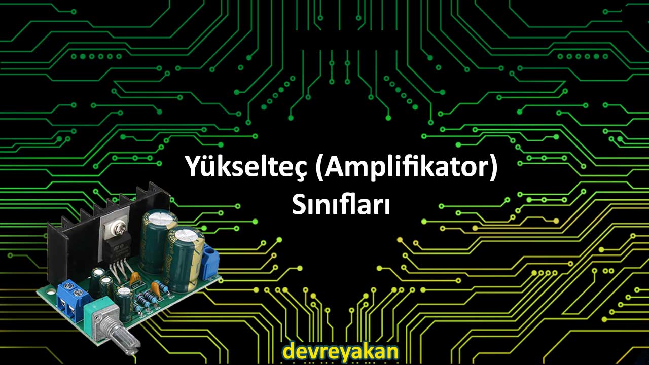 Yükselteç (Amplifikatör ) Sınıfları yükselteç,amlifikatör