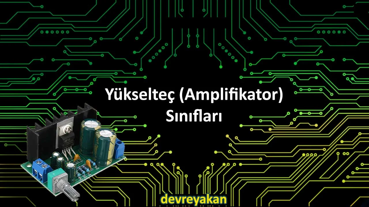 Yükselteç (Amplifikatör ) Sınıfları Devre parça eleman şema nasıl yapılır şemalar