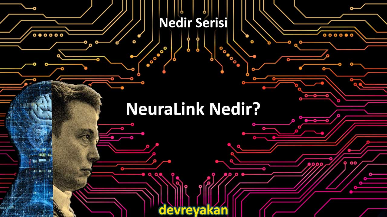 NeuraLink Nedir? Elon Musk'ın Çılgın Projesi