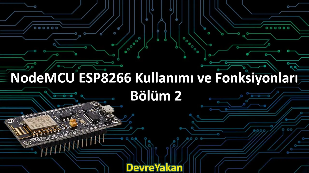 NodeMCU ESP8266 Kullanımı ve Fonksiyonları : Bölüm 2 nodemcu esp8266,nodemcu esp866 kullanımı,nodemcu esp8266 fonksiyonları NodeMCU ESP8266 Kullanımı ve Fonksiyonları