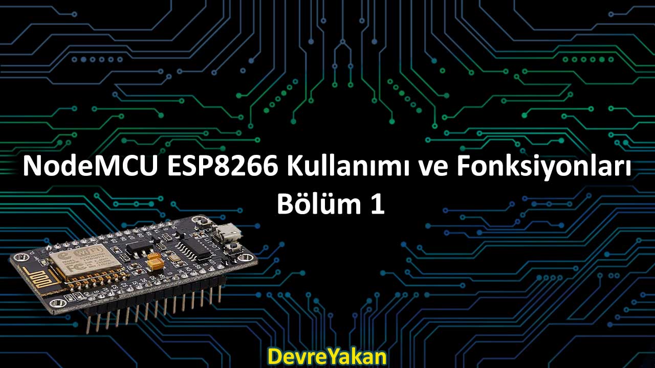 NodeMCU ESP8266 Kullanımı ve Fonksiyonları : Bölüm 1
