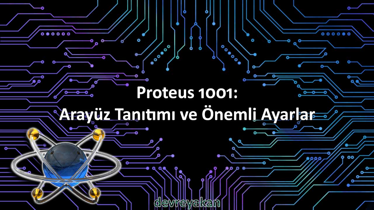 Proteus 1001: Proteus Nedir? ve Arayüz Tanıtımı proteus,eagle,easyeda,autocad,altium