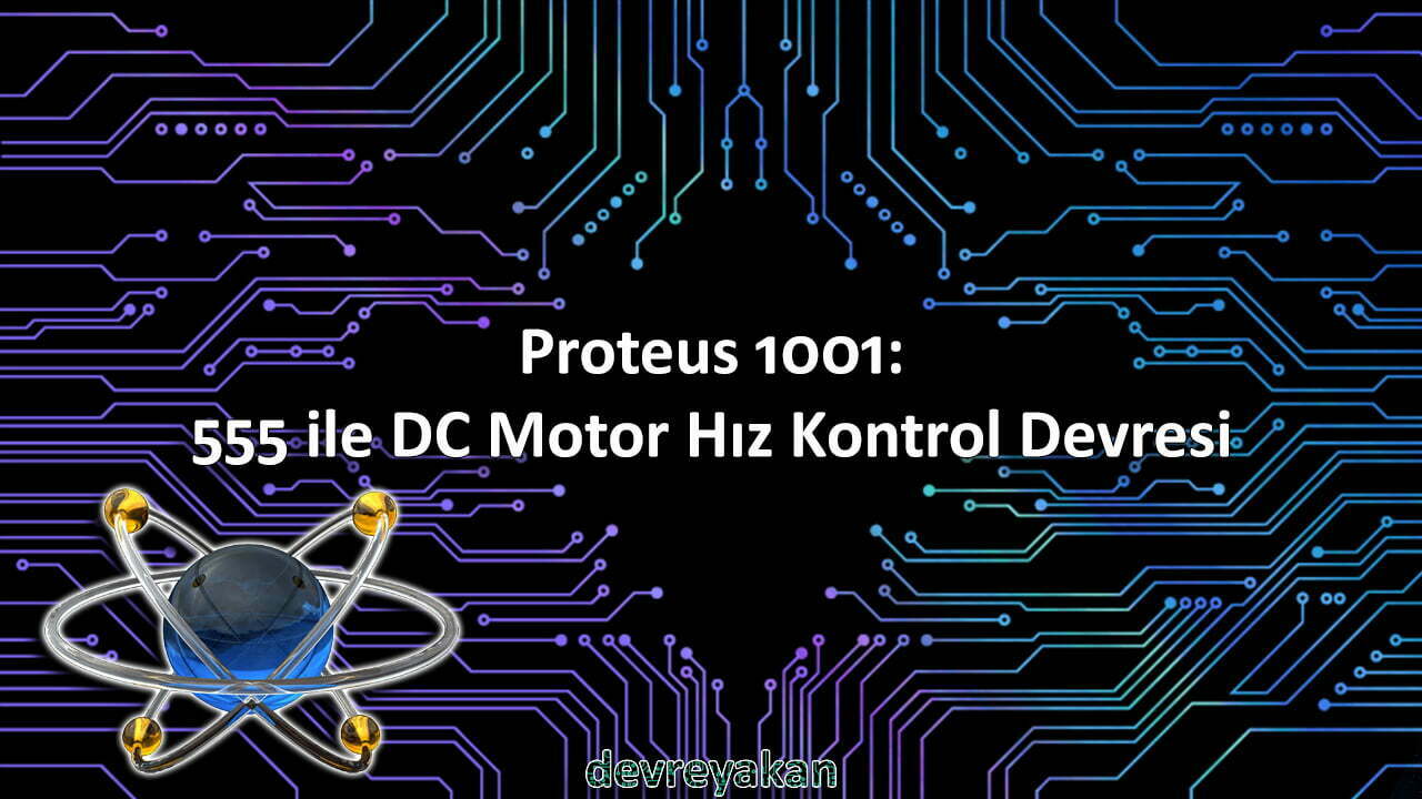 Proteus 1001: 555 ile DC Motor Hız Kontrol Devresi proteus,eagle,easyeda,autocad,altium